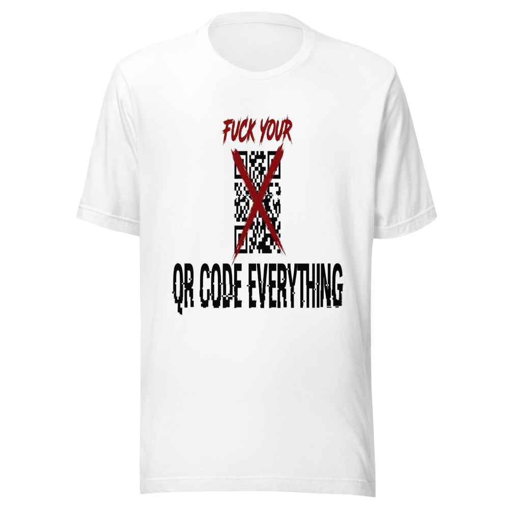 Fuck Your QR Code Everything - tshirt