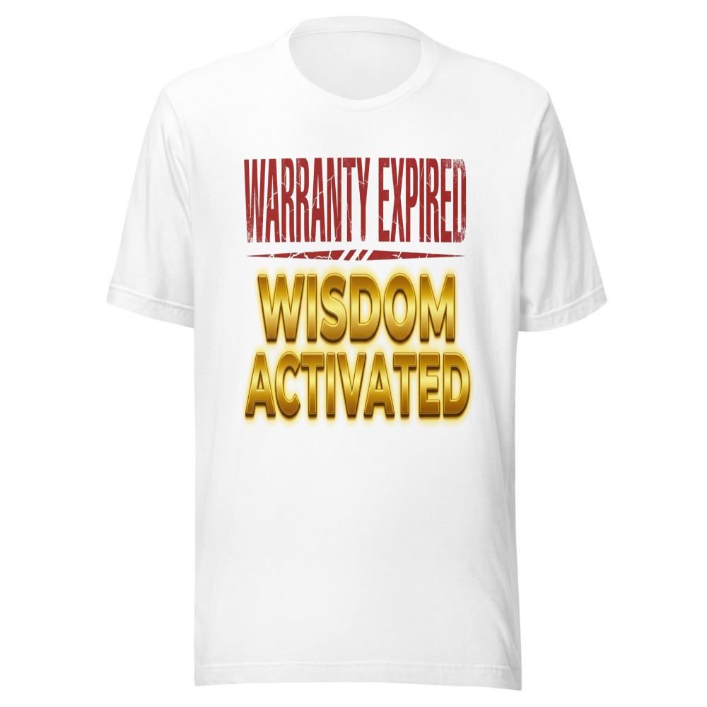Warranty Expired, Wisdom Activated - tshirt