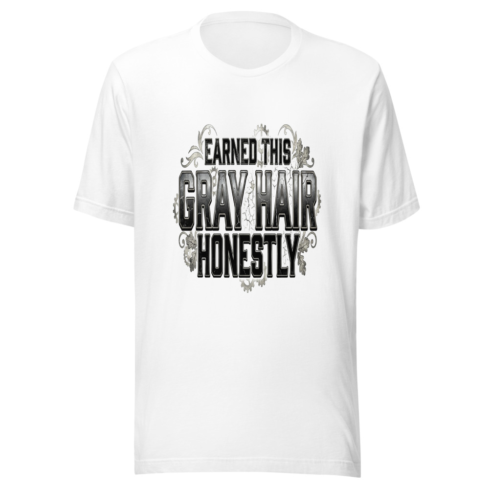 Earned This Gray Hair Honestly - tshirt