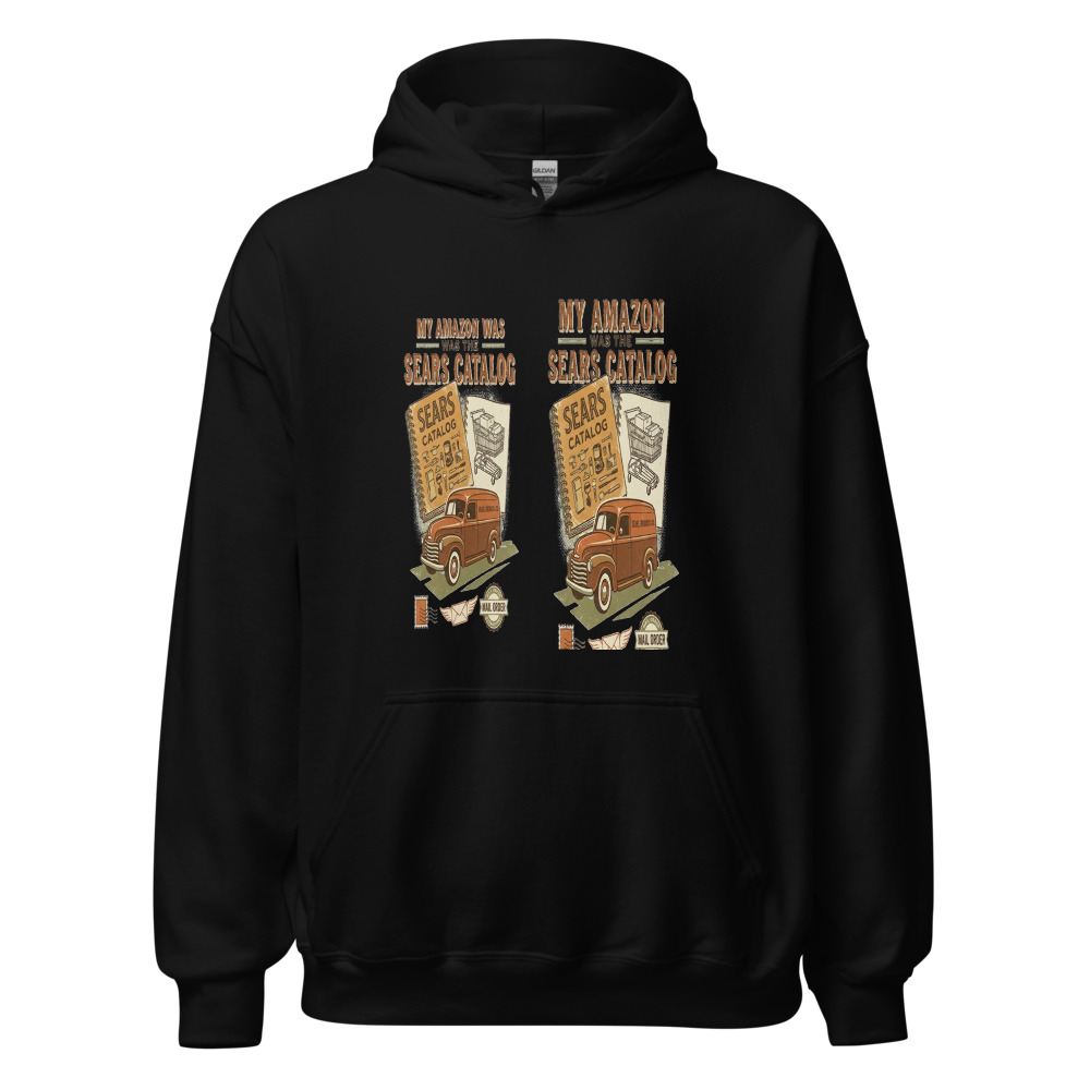 My Amazon Was The Sears Catalog - hoodie