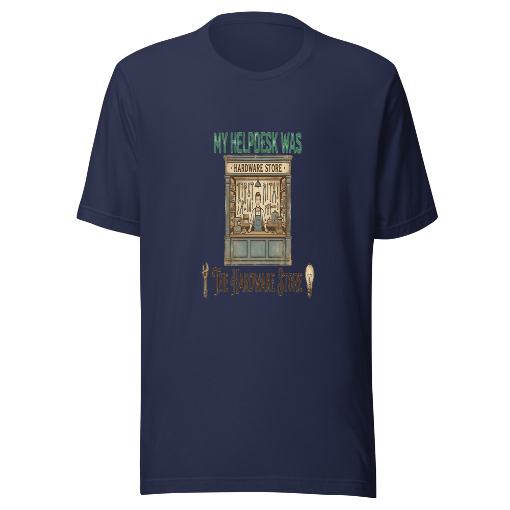 My Helpdesk Was The Hardware Store - tshirt