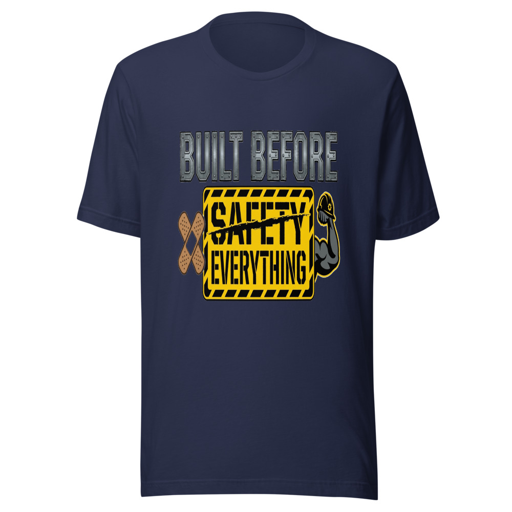 Built Before Safety Everything - tshirt