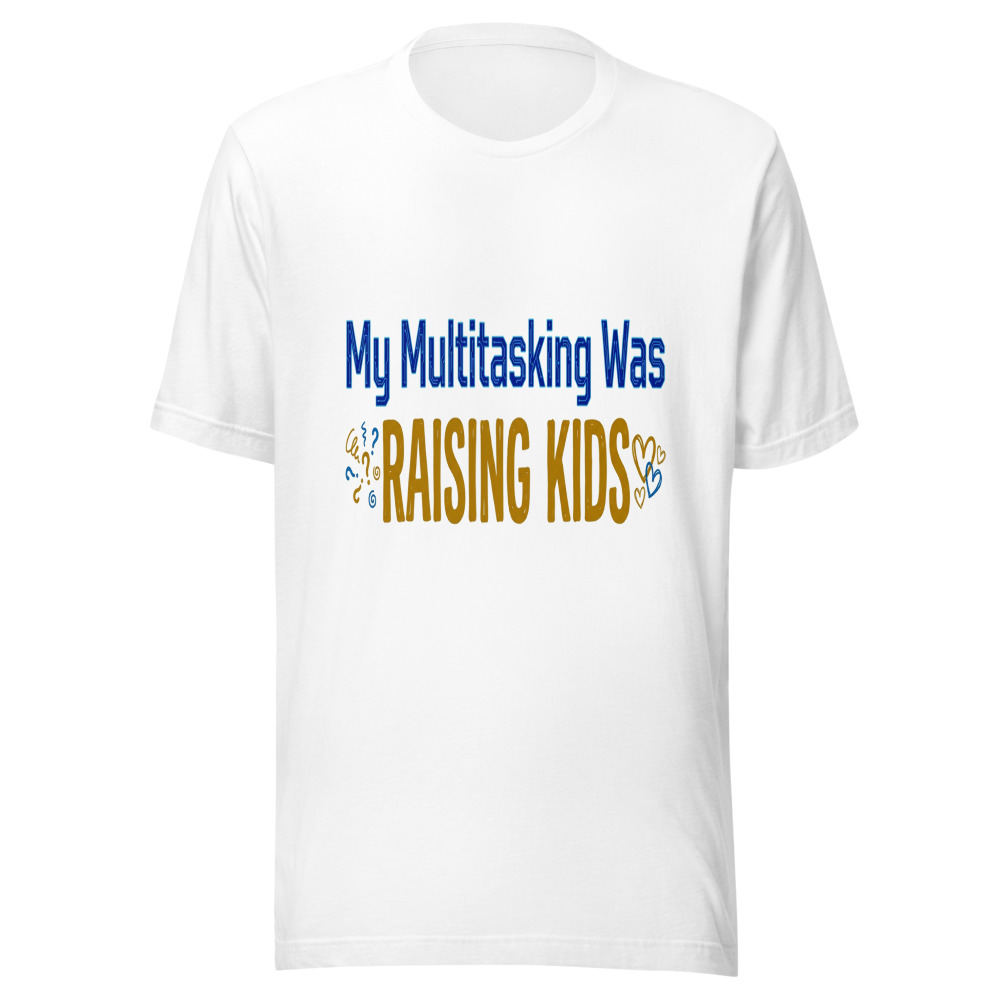 My Multitasking Was Raising Kids - tshirt