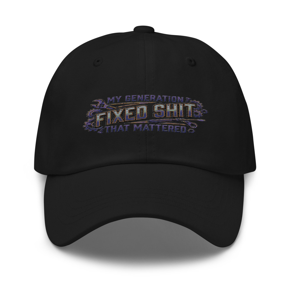 My Generation Fixed Shit That Mattered - hat