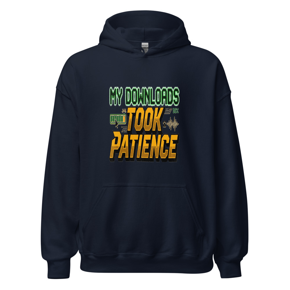 My Downloads Took Patience - hoodie