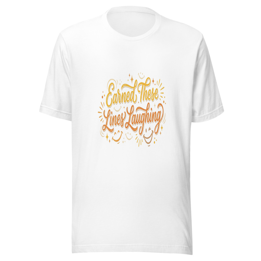 Earned These Lines Laughing - tshirt