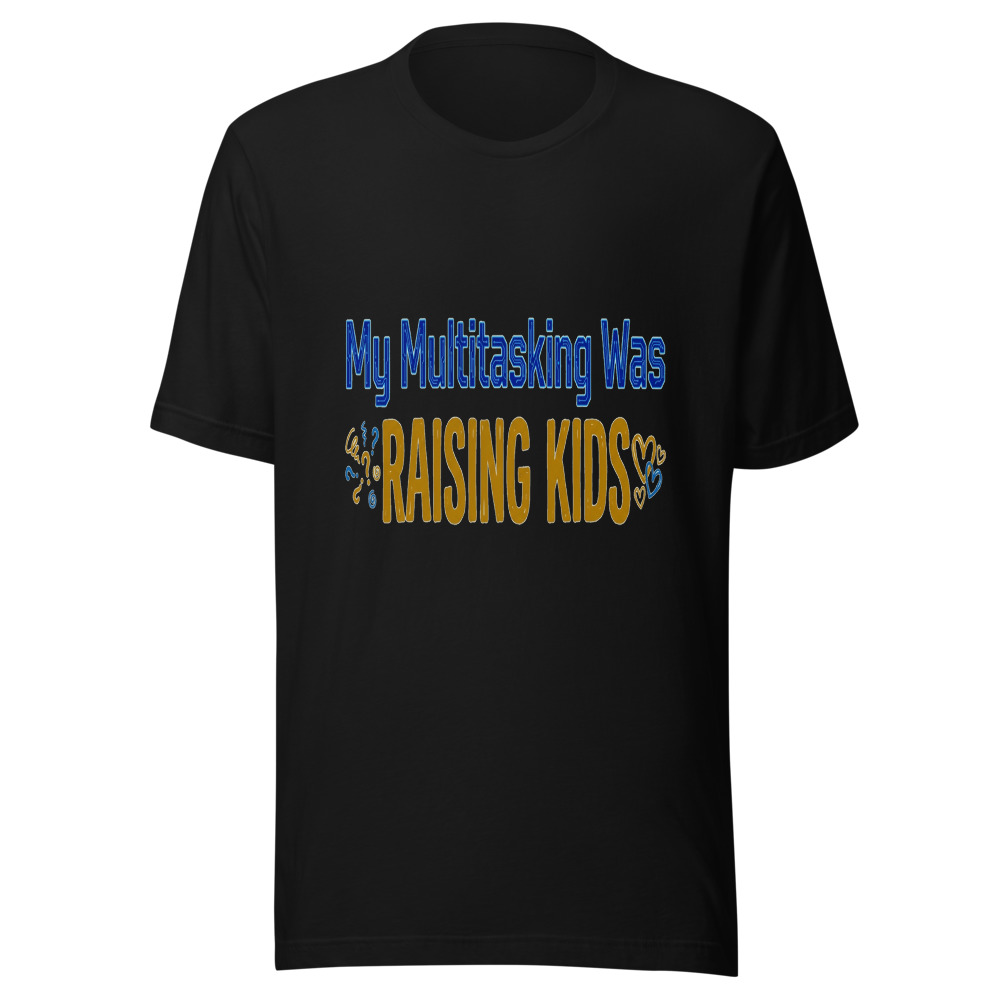 My Multitasking Was Raising Kids - tshirt