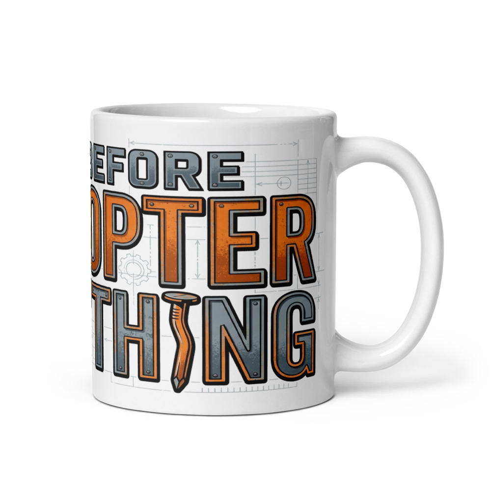 Built Before Helicopter Everything - mug