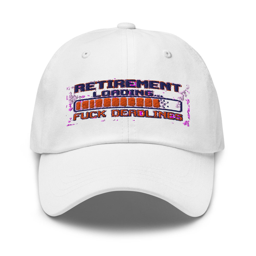 Retirement Loading... Fuck Deadlines - hat