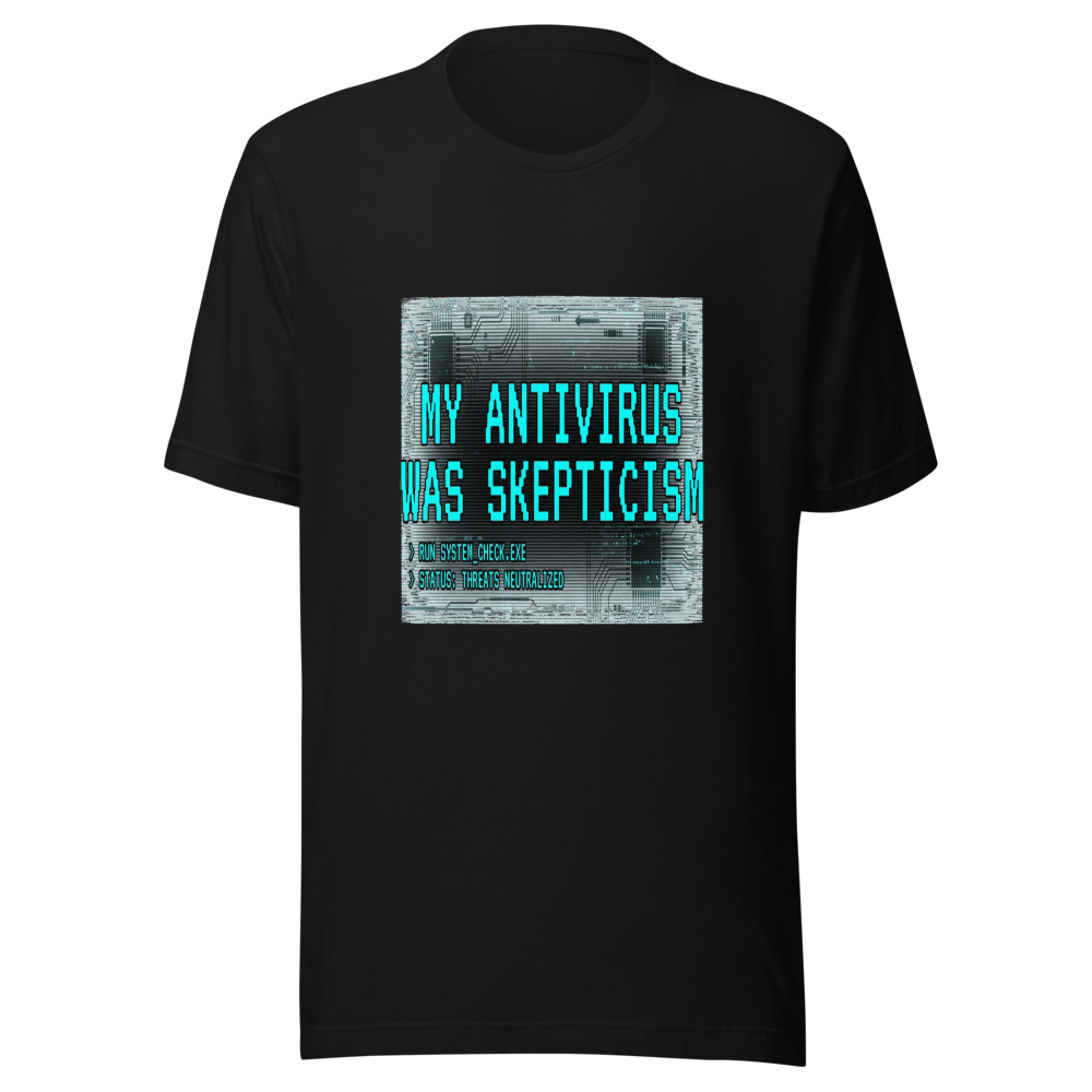 My Antivirus Was Skepticism - tshirt