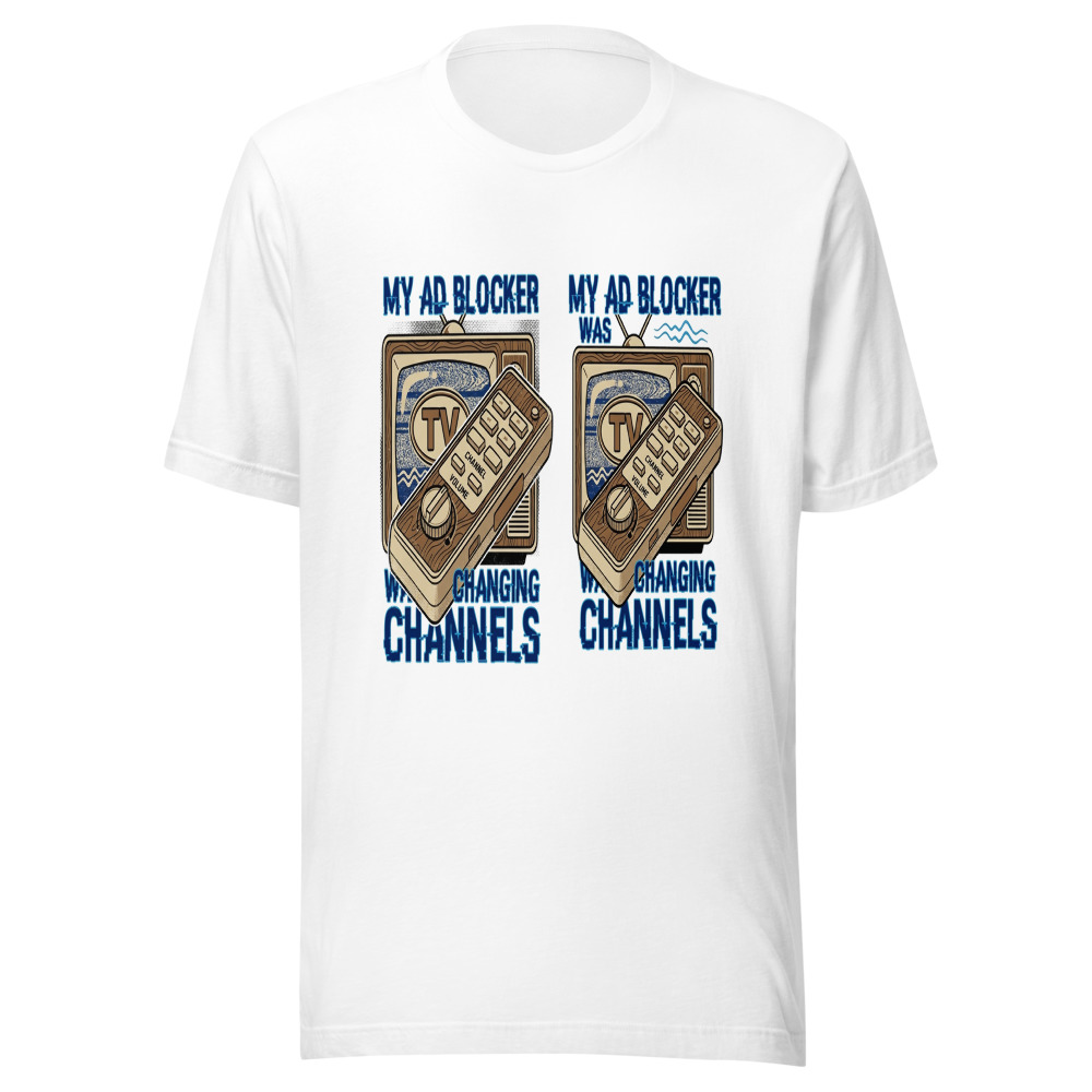 My Ad Blocker Was Changing Channels - tshirt
