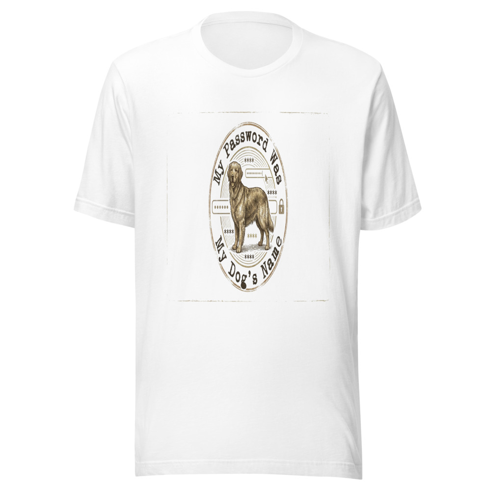 My Password Was My Dog's Name - tshirt