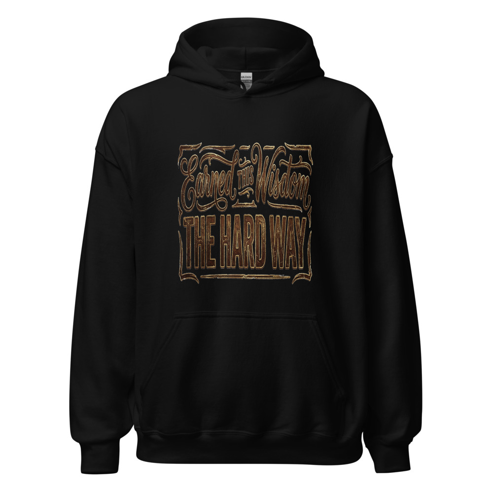 Earned This Wisdom The Hard Way - hoodie