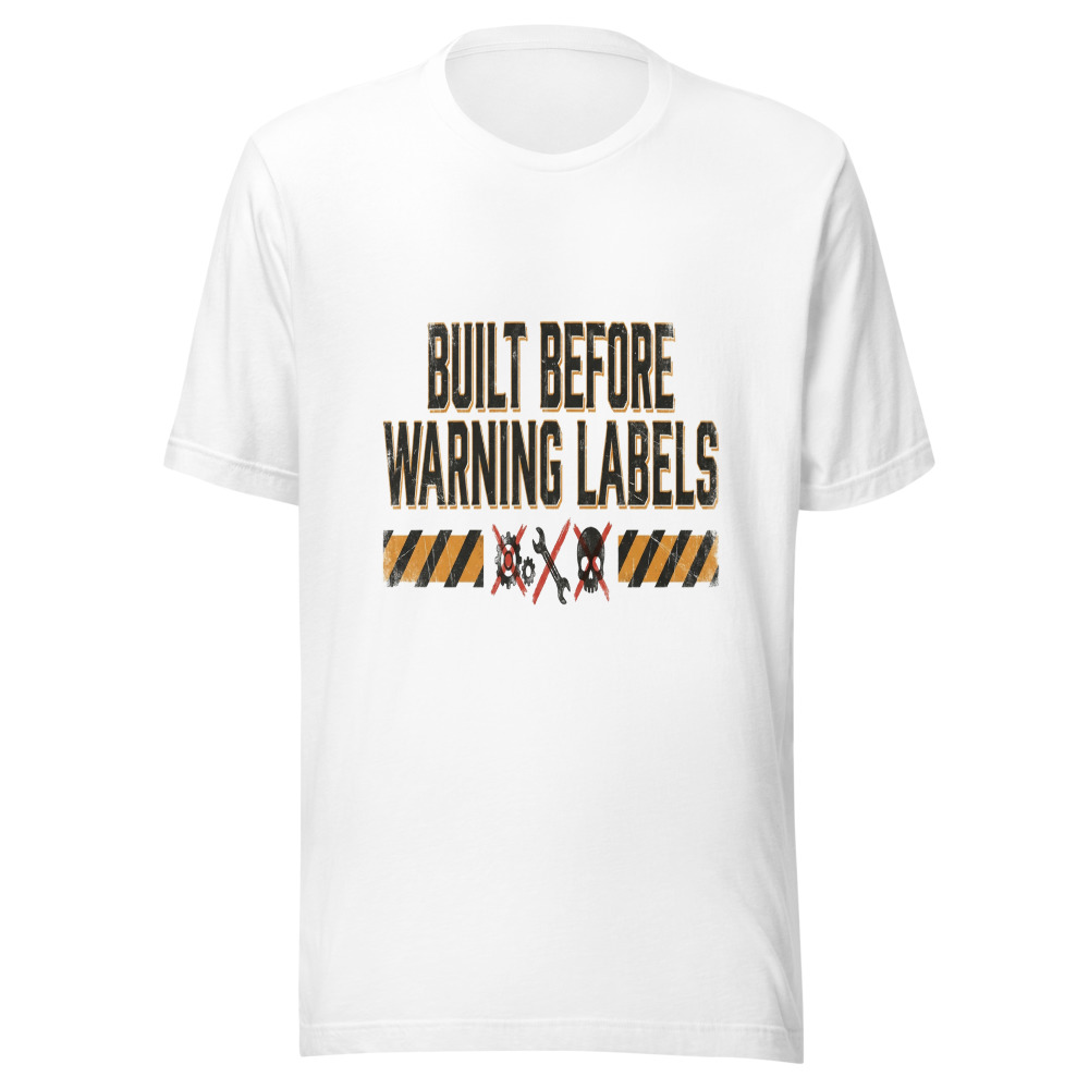 Built Before Warning Labels - tshirt
