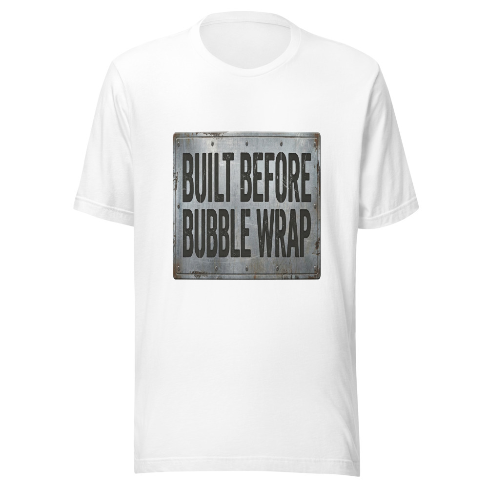 Built Before Bubble Wrap - tshirt