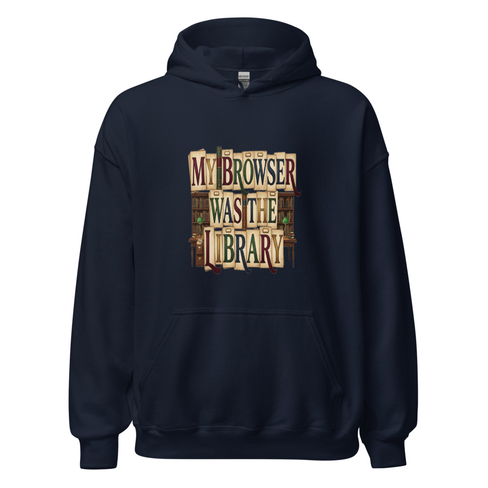 My Browser Was The Library - hoodie
