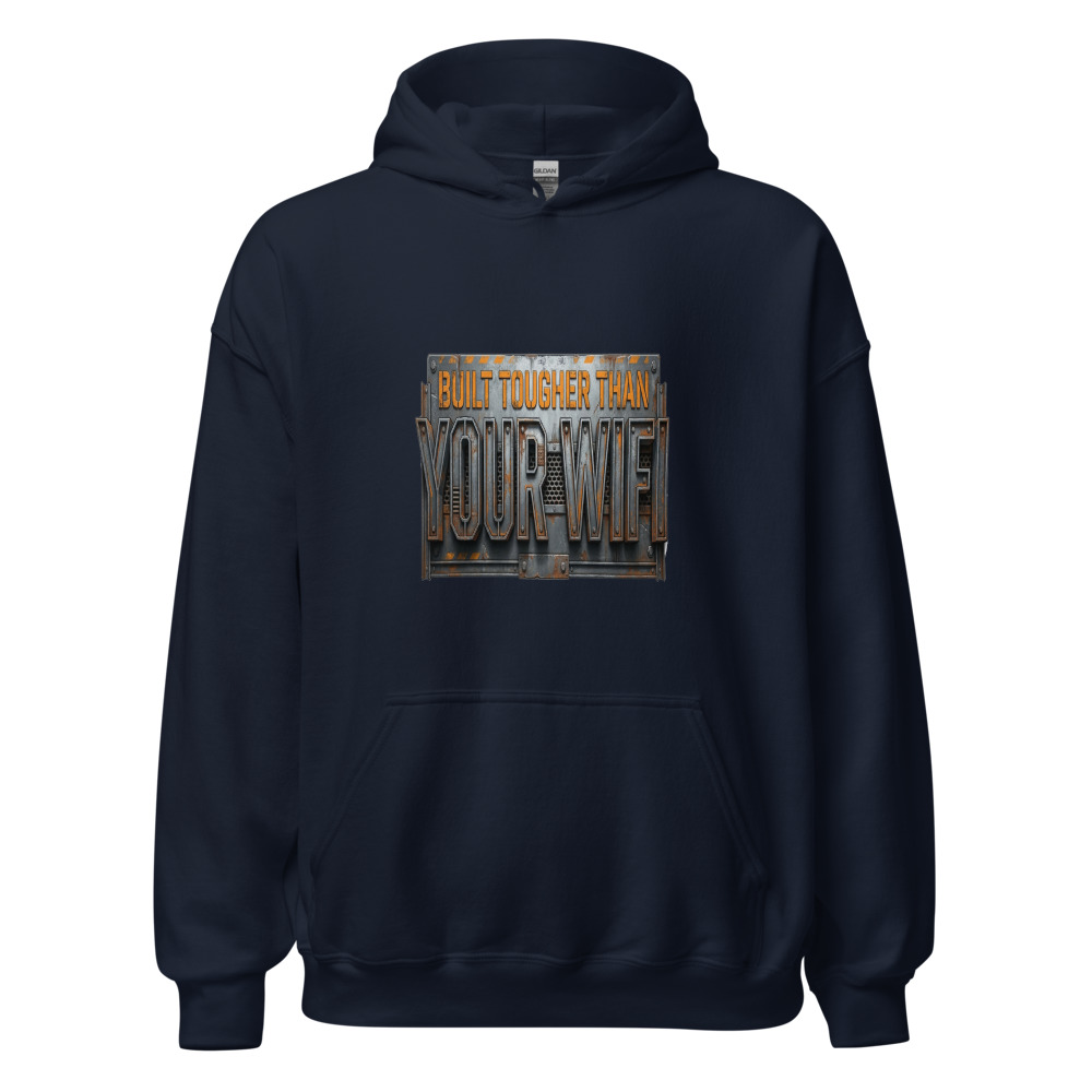 Built Tougher Than Your WiFi - hoodie