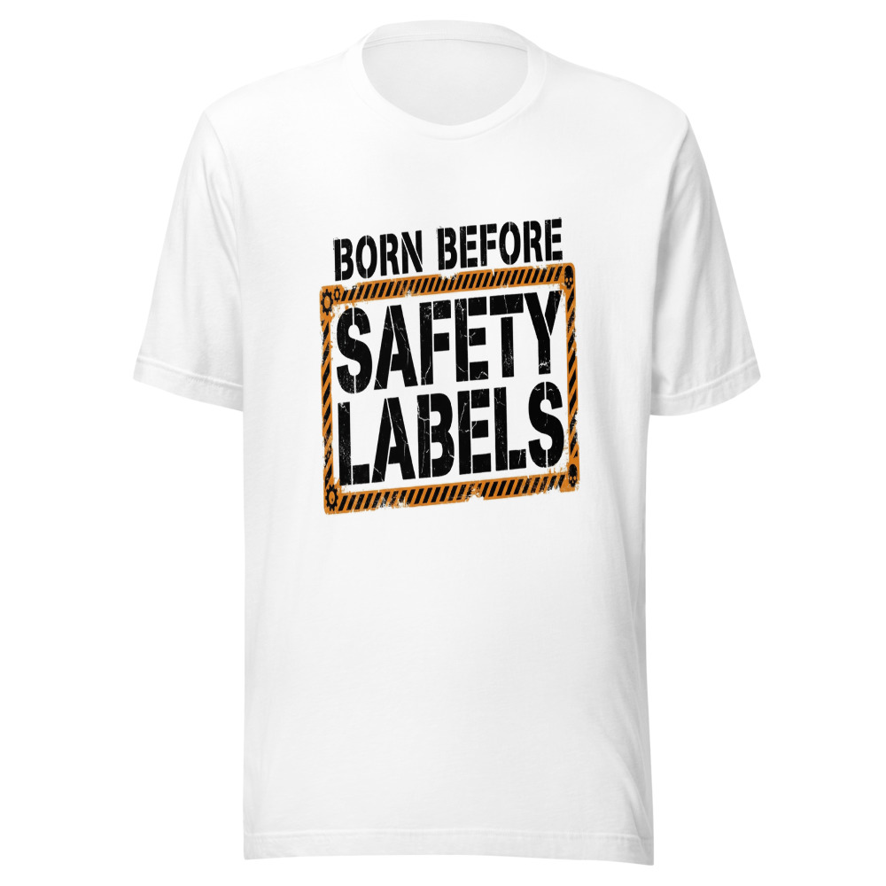 Born Before Safety Labels - tshirt