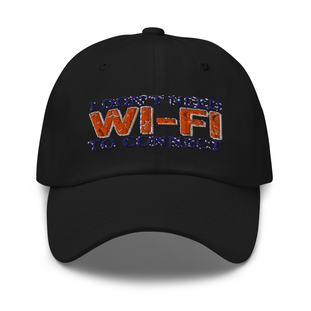 I Don't Need Wi-Fi To Connect - hat