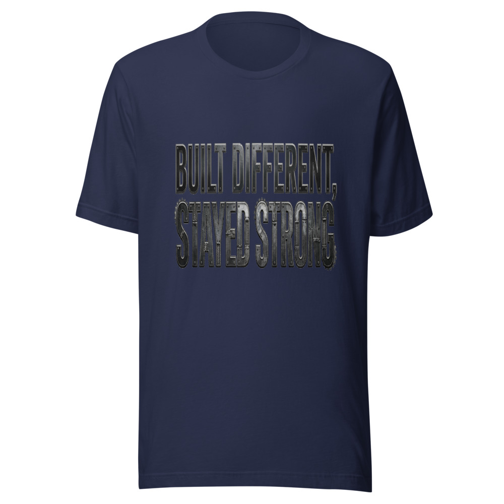 Built Different, Stayed Strong - tshirt