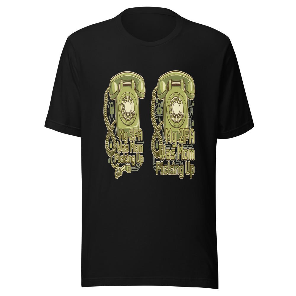 My 2FA Was Mom Picking Up - tshirt