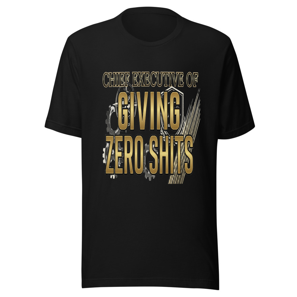 Chief Executive of Giving Zero Shits - tshirt
