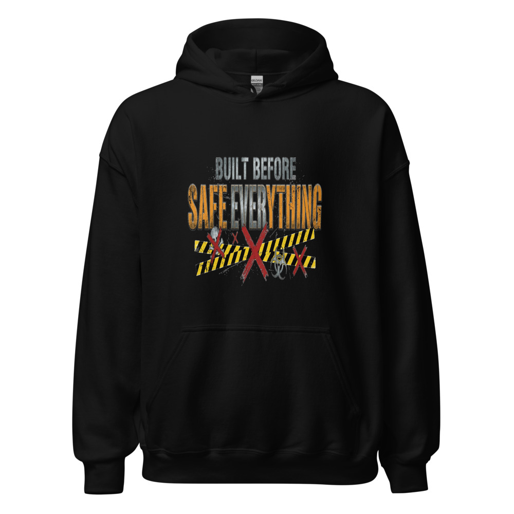 Built Before Safe Everything - hoodie