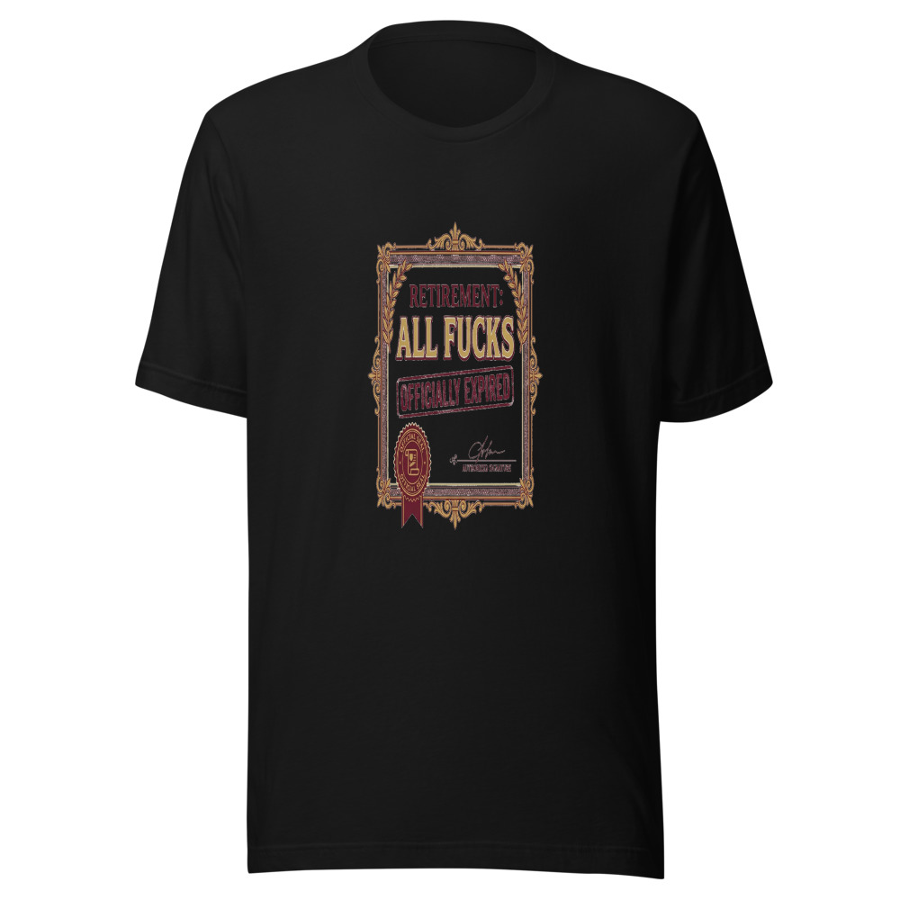 Retirement: All Fucks Officially Expired - tshirt