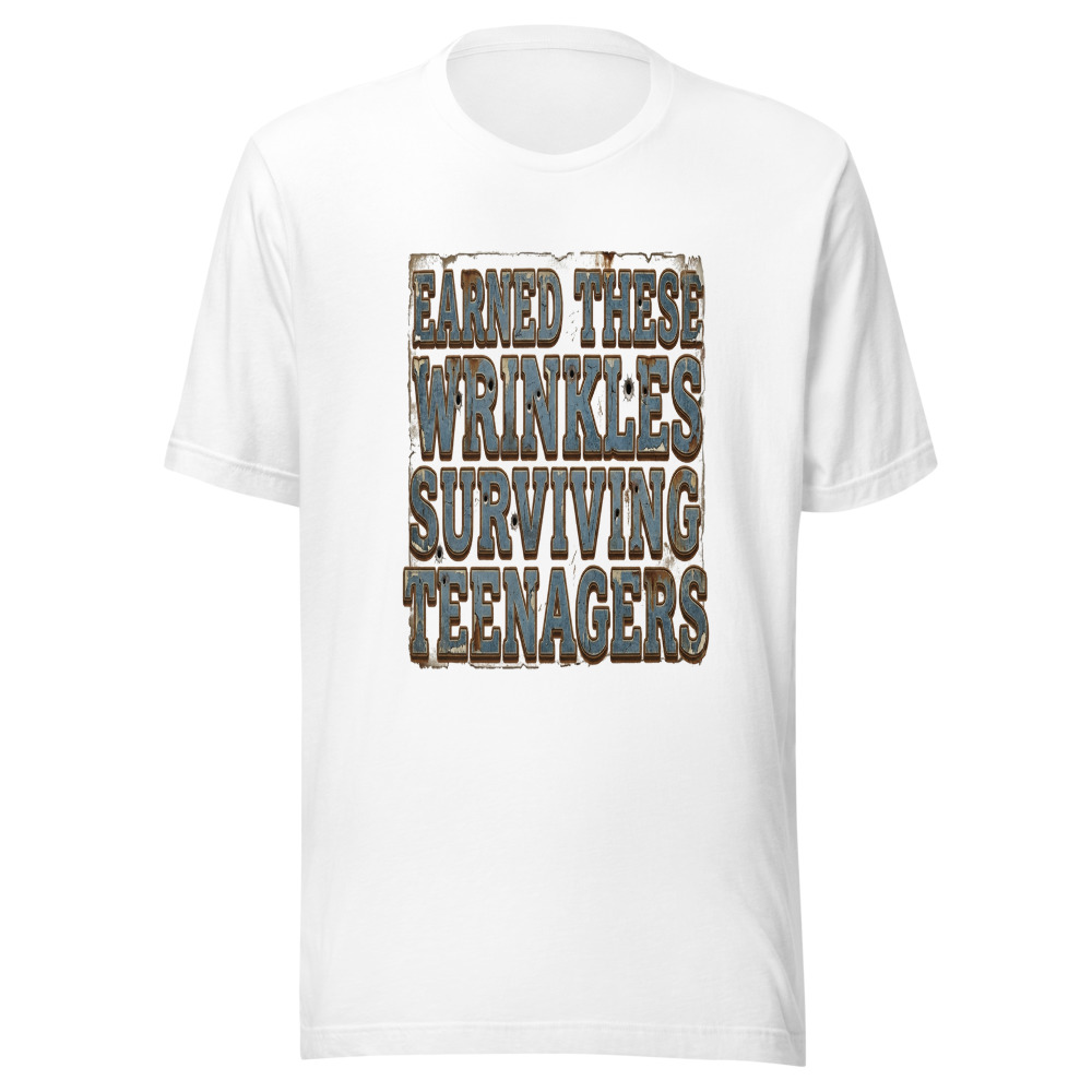 Earned These Wrinkles Surviving Teenagers - tshirt