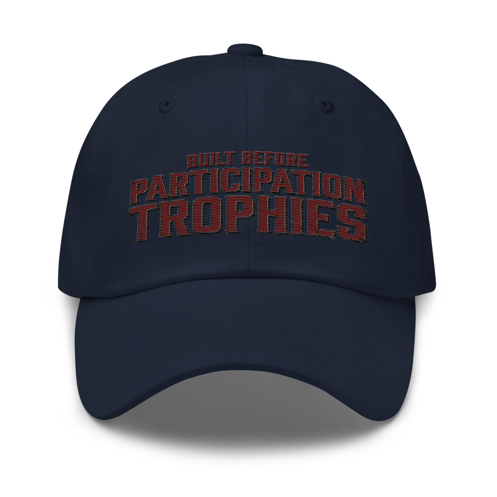 Built Before Participation Trophies - hat