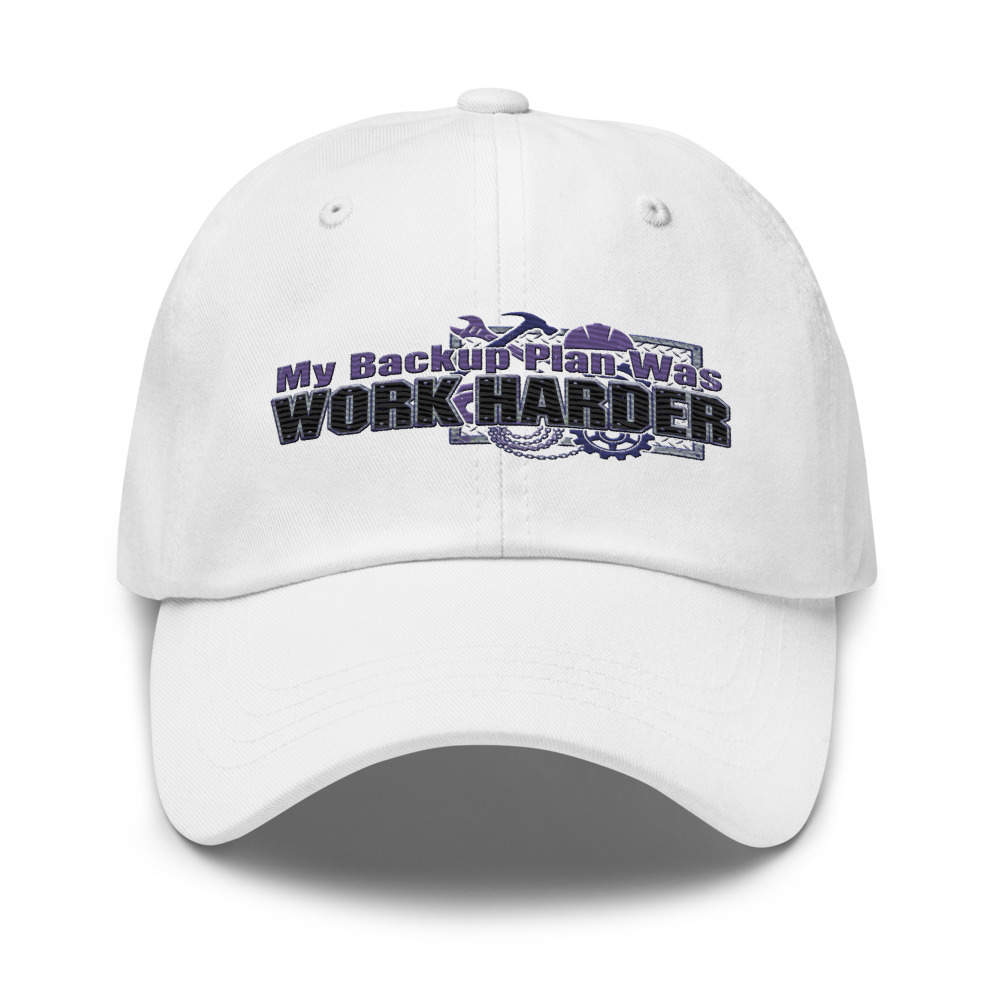My Backup Plan Was Work Harder - hat