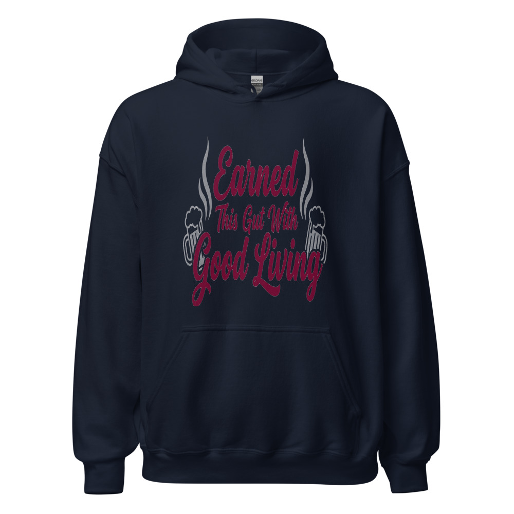 Earned This Gut With Good Living - hoodie