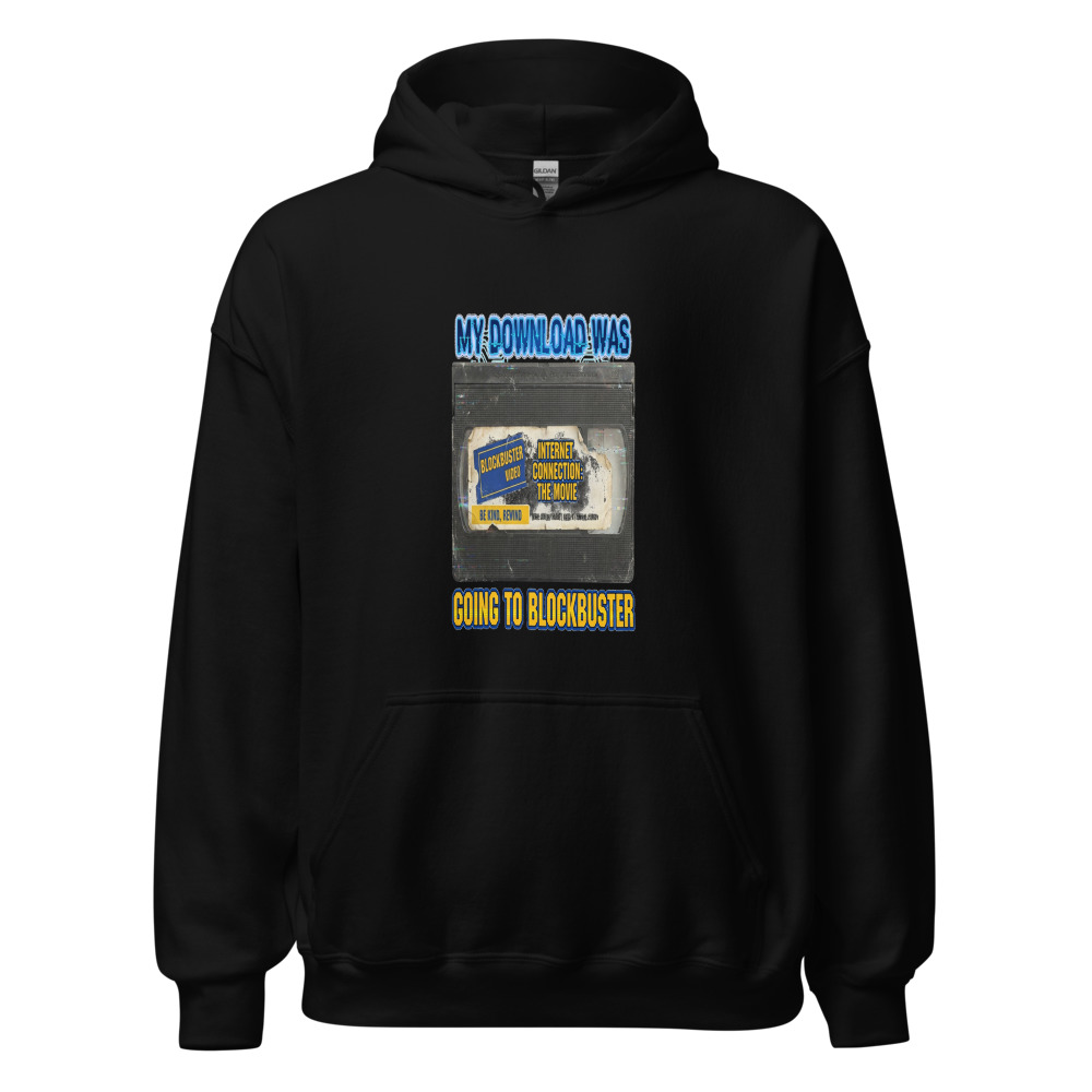 My Download Was Going To Blockbuster - hoodie