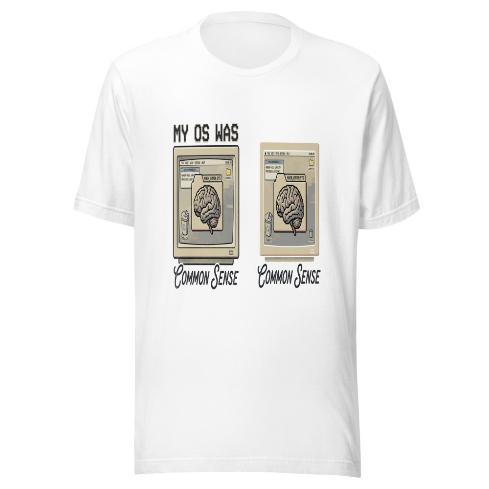 My OS Was Common Sense - tshirt