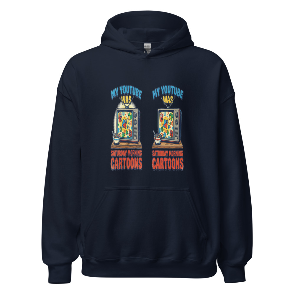 My YouTube Was Saturday Morning Cartoons - hoodie