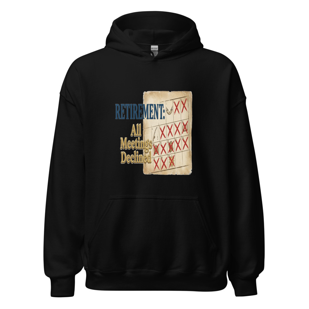 Retirement: All Meetings Declined - hoodie