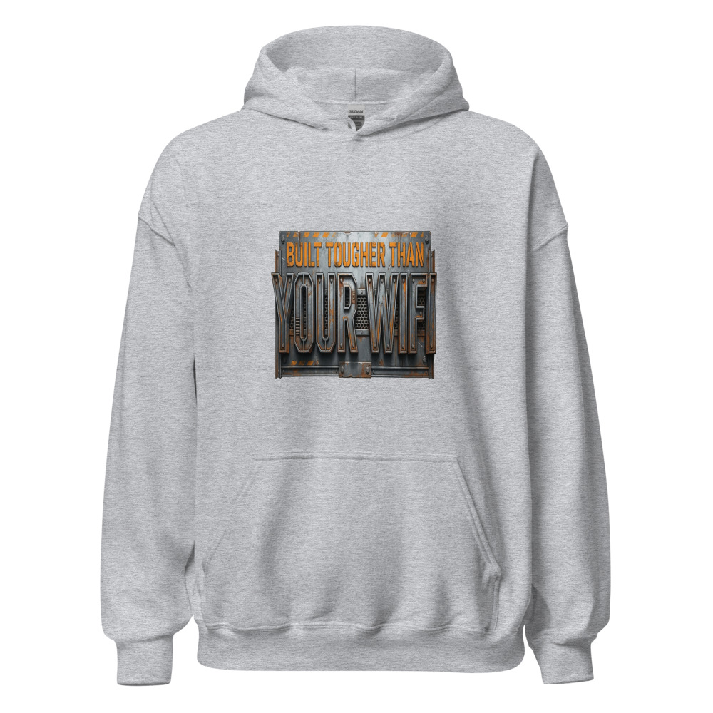 Built Tougher Than Your WiFi - hoodie