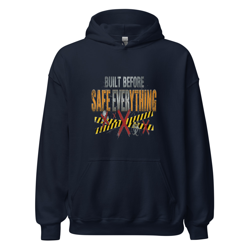 Built Before Safe Everything - hoodie