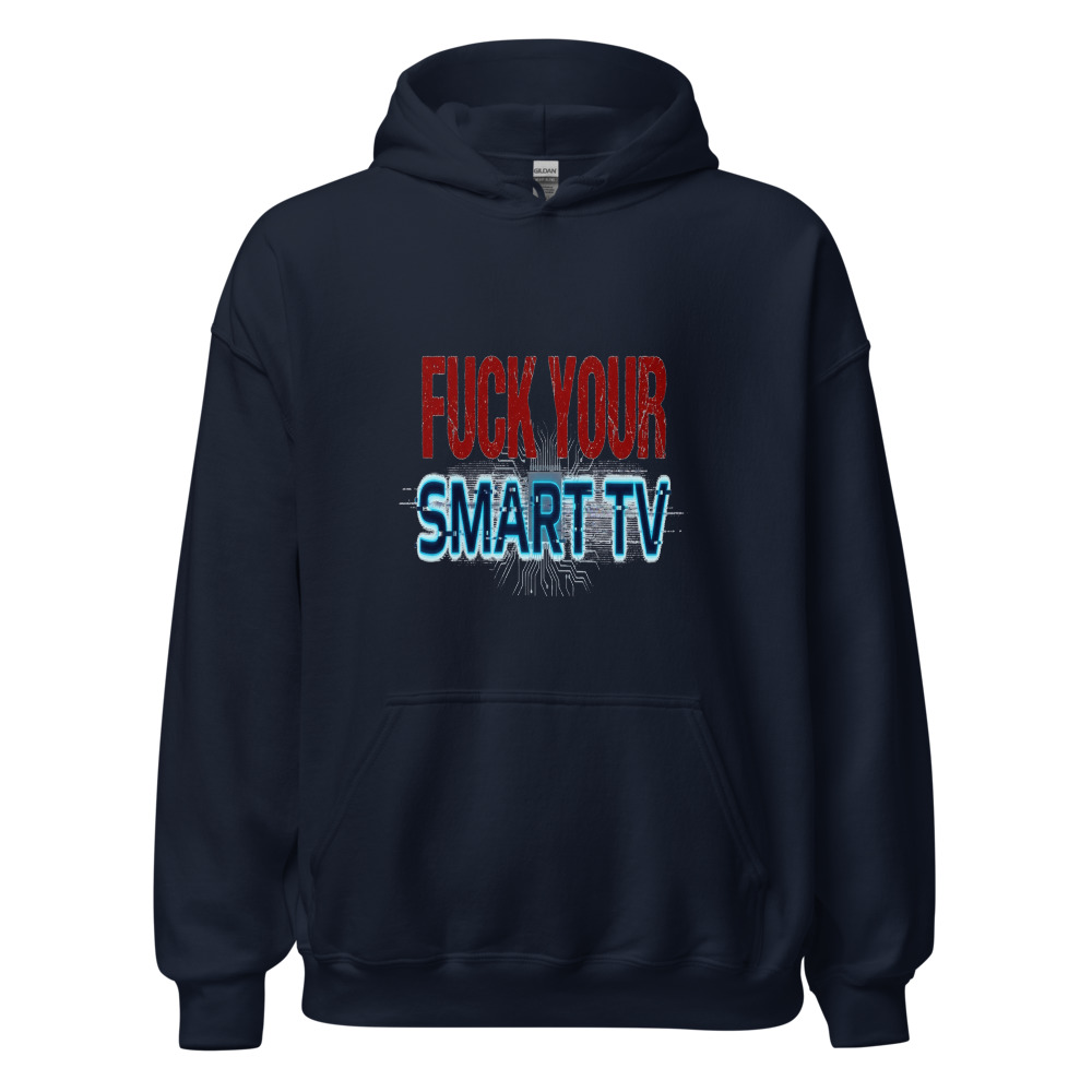 Fuck Your Smart TV - hoodie