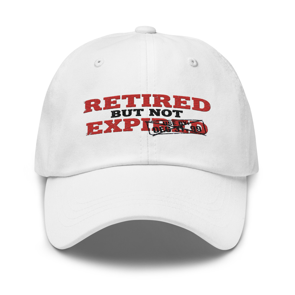 Retired But Not Expired - hat