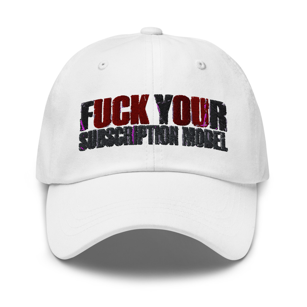Fuck Your Subscription Model - hat