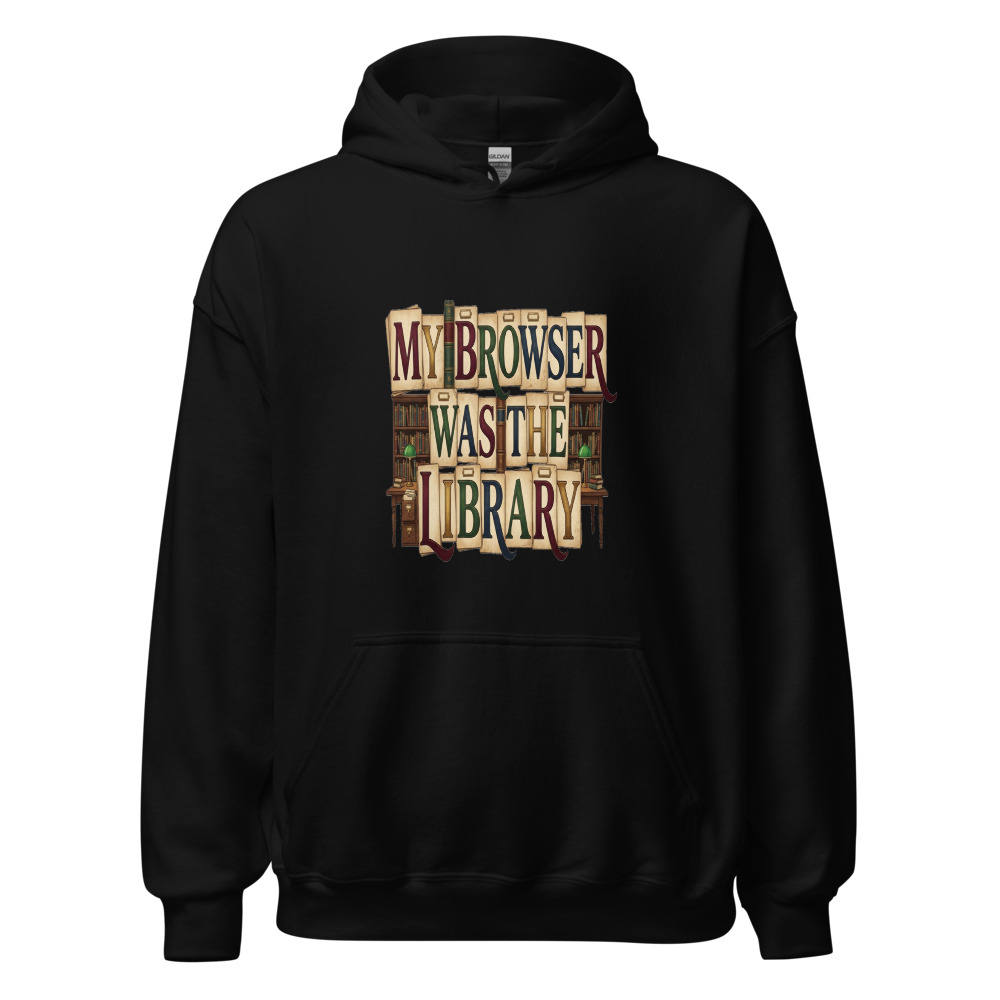 My Browser Was The Library - hoodie