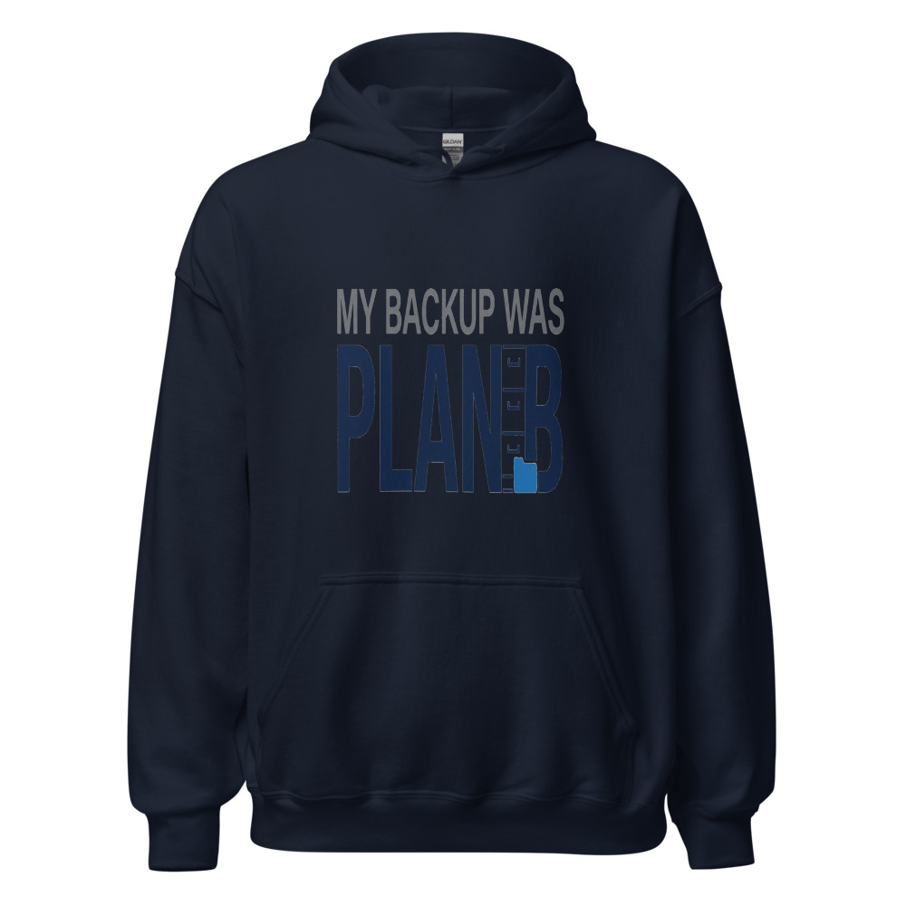My Backup Was Plan B - hoodie