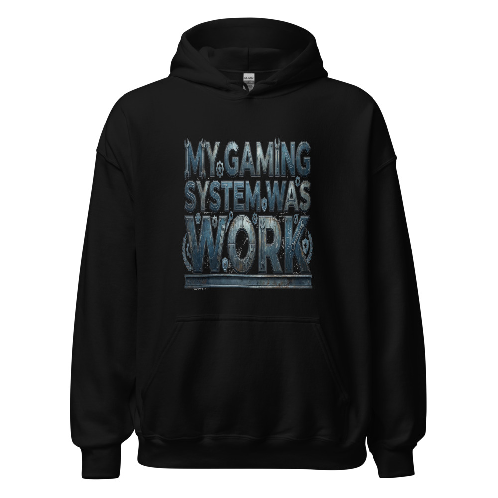 My Gaming System Was Work - hoodie
