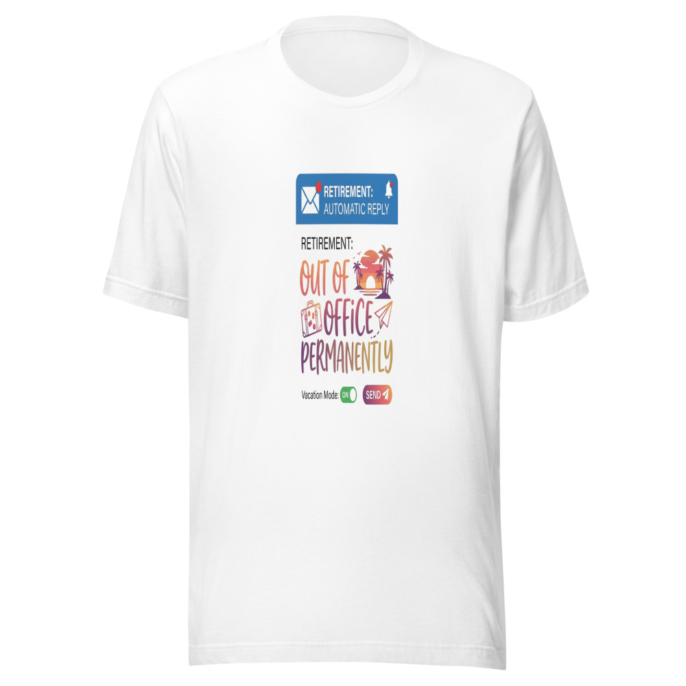 Retirement: Out Of Office Permanently - tshirt