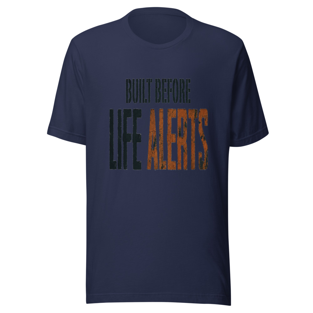 Built Before Life Alerts - tshirt