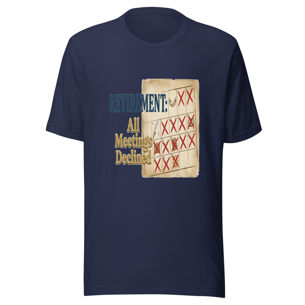 Retirement: All Meetings Declined - tshirt