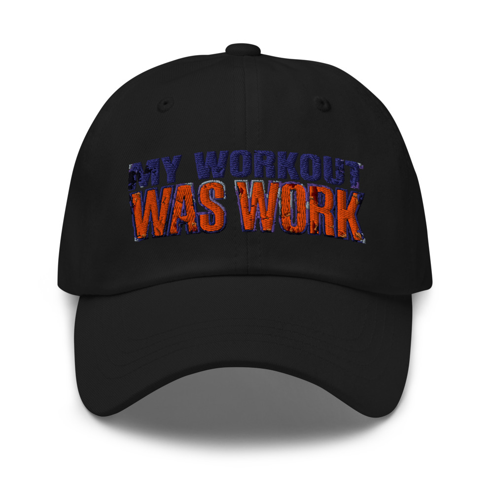 My Workout Was Work - hat
