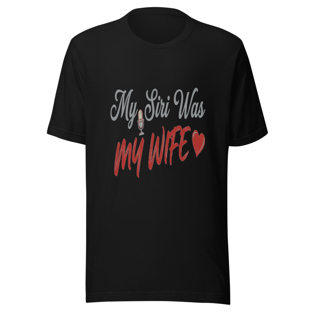 My Siri Was My Wife - tshirt