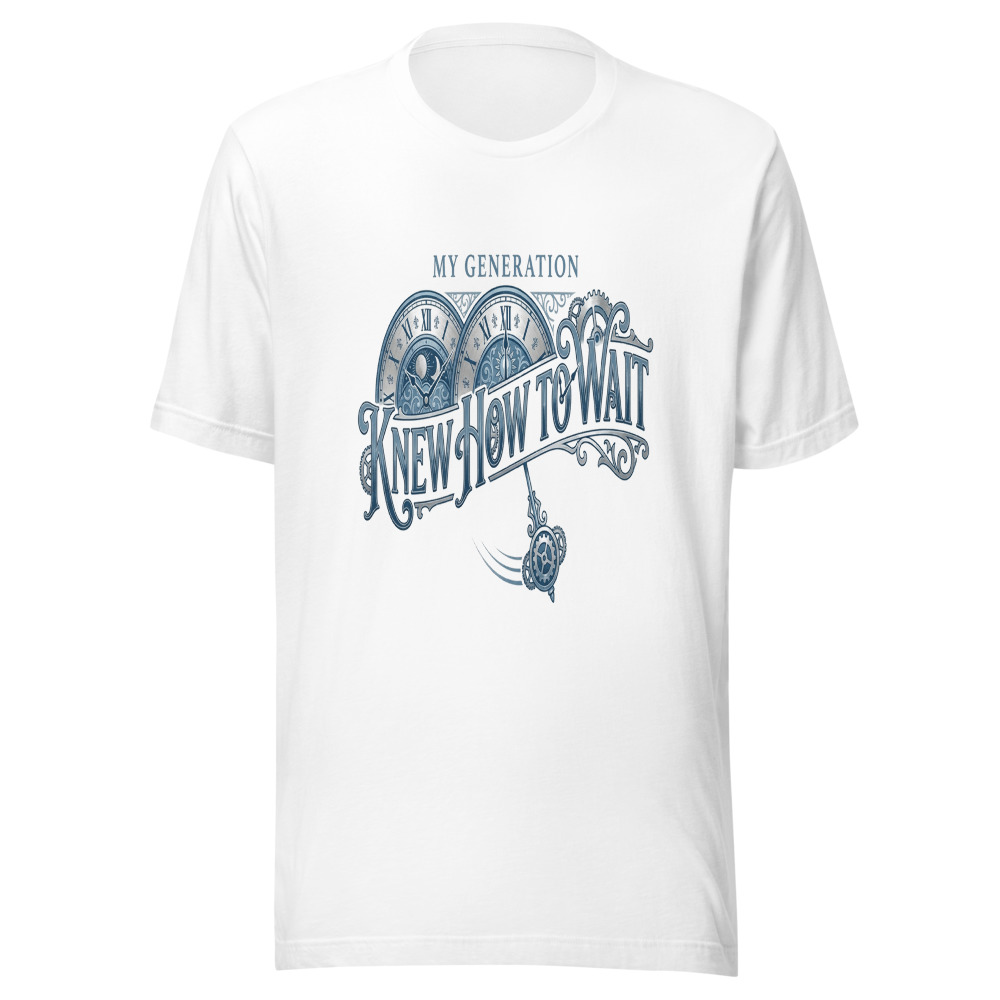 My Generation Knew How To Wait - tshirt